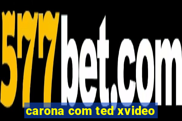 carona com ted xvideo