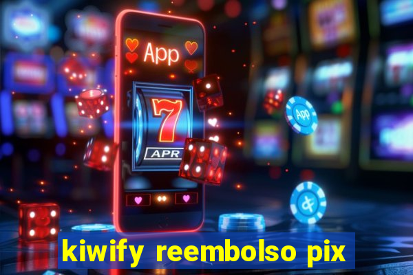 kiwify reembolso pix