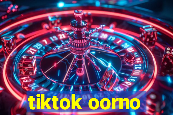 tiktok oorno