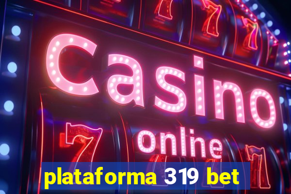 plataforma 319 bet