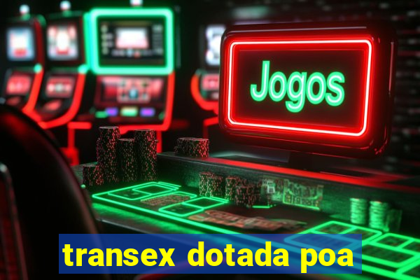 transex dotada poa