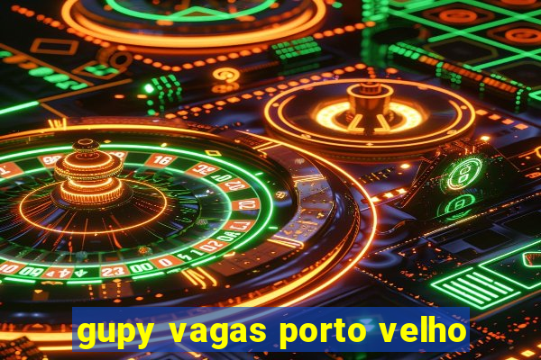 gupy vagas porto velho