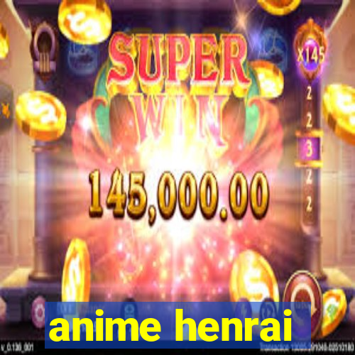 anime henrai