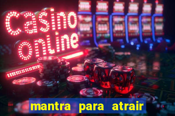 mantra para atrair dinheiro imediatamente