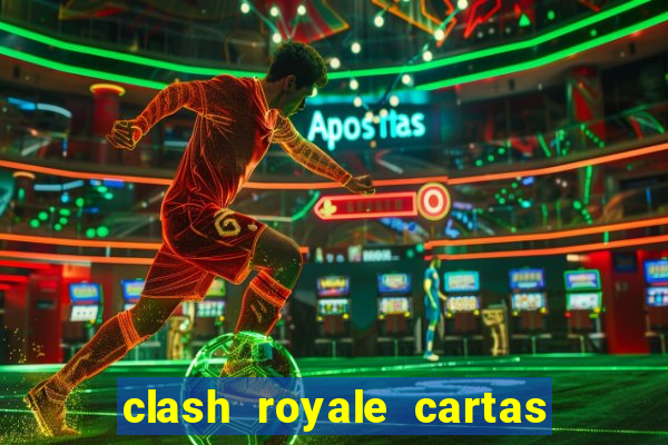 clash royale cartas modificadas 2024