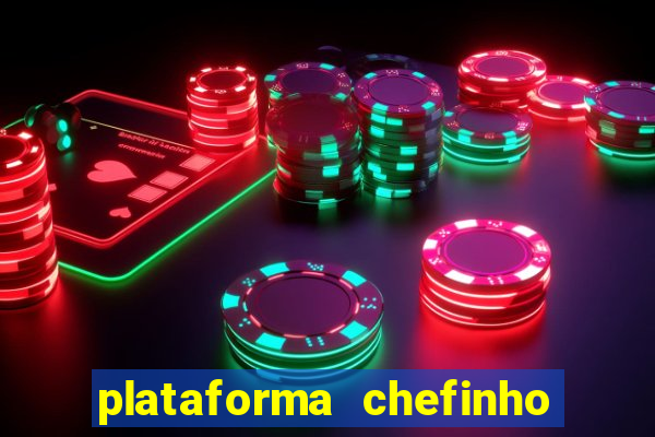 plataforma chefinho 777 bet