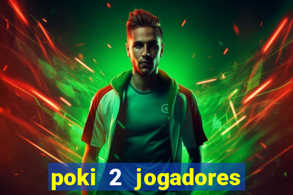 poki 2 jogadores fogo e água