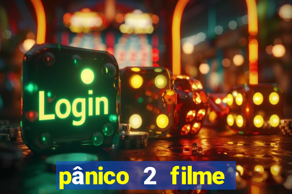 pânico 2 filme completo dublado mega filmes