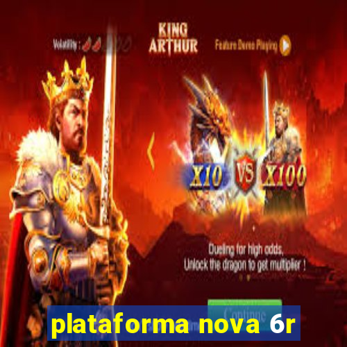 plataforma nova 6r