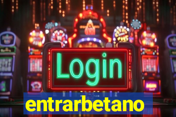 entrarbetano