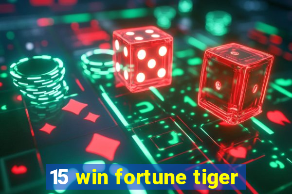 15 win fortune tiger