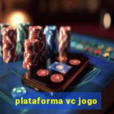 plataforma vc jogo