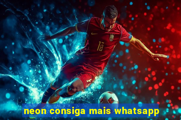 neon consiga mais whatsapp