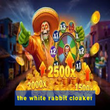 the white rabbit cloaker