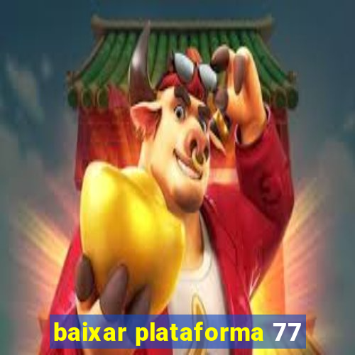 baixar plataforma 77