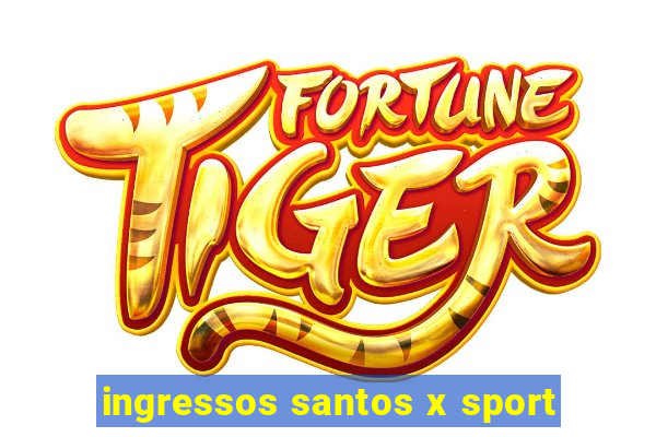 ingressos santos x sport