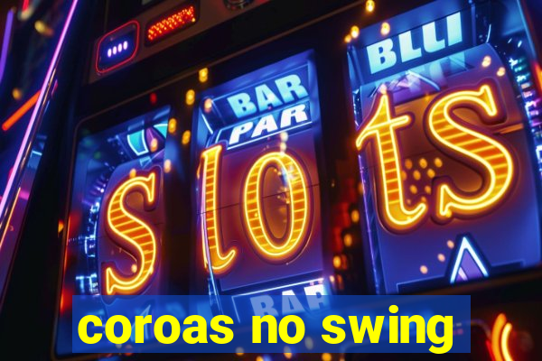 coroas no swing