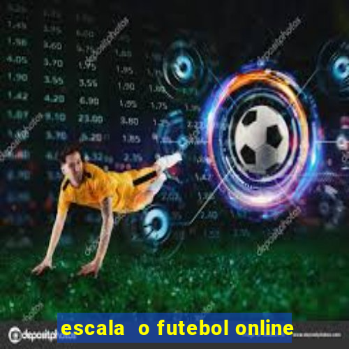 escala  o futebol online