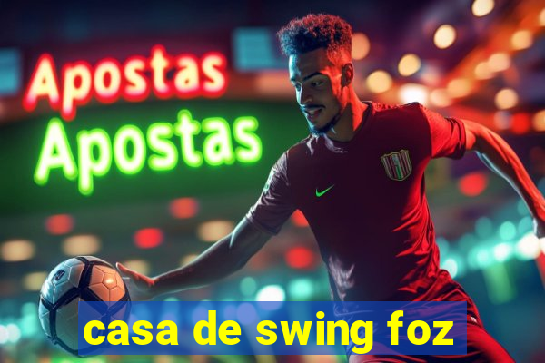 casa de swing foz