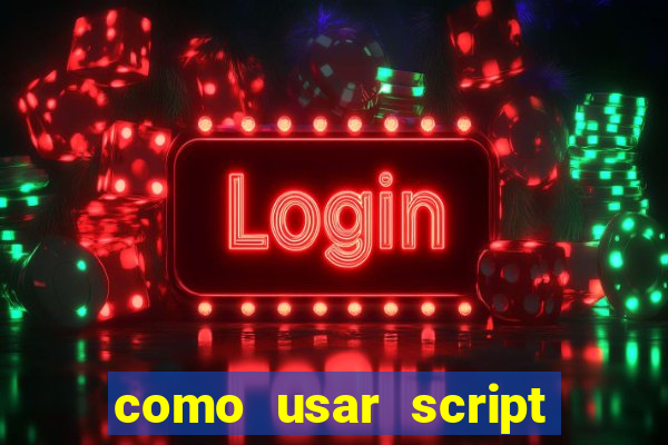 como usar script no cmsp