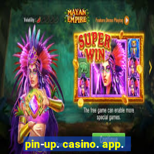 pin-up. casino. app.