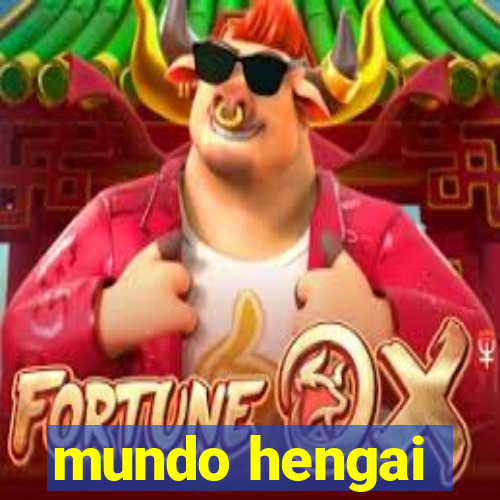 mundo hengai