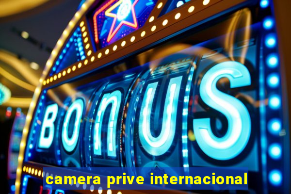 camera prive internacional