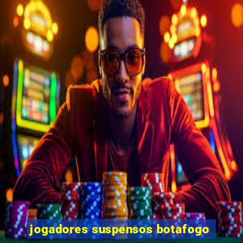 jogadores suspensos botafogo