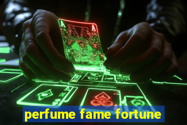 perfume fame fortune