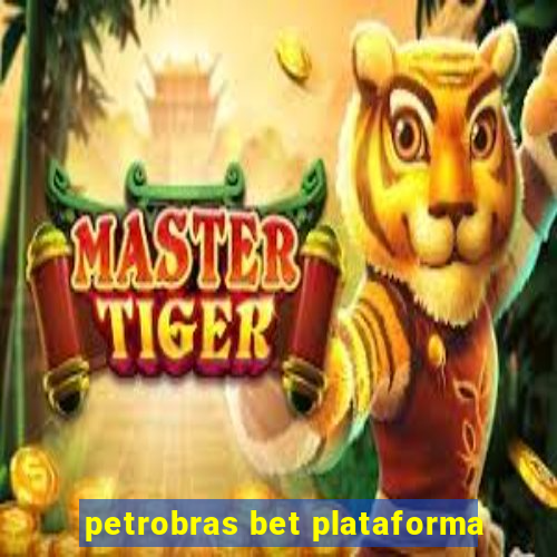 petrobras bet plataforma