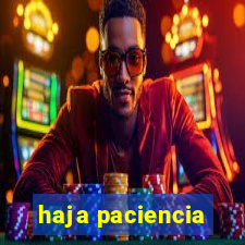 haja paciencia