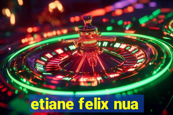 etiane felix nua