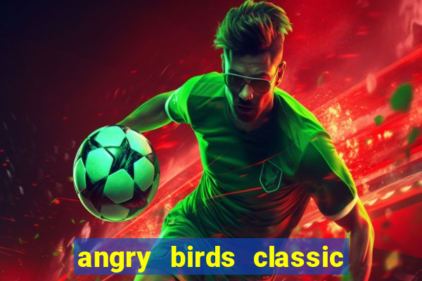 angry birds classic 1.0.0 apk