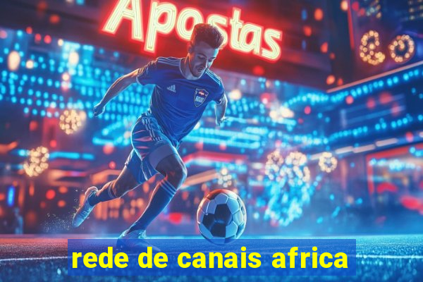 rede de canais africa