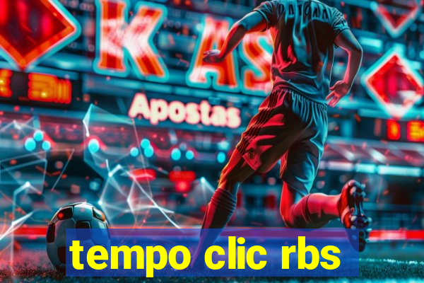 tempo clic rbs