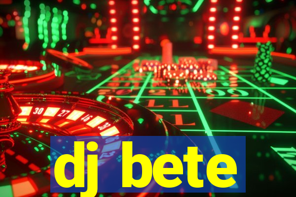 dj bete