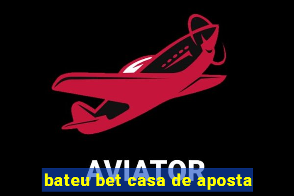 bateu bet casa de aposta