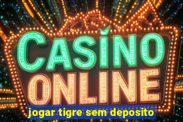 jogar tigre sem deposito