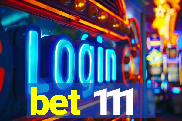 bet 111