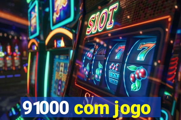 91000 com jogo