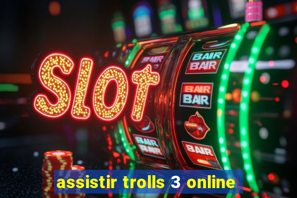 assistir trolls 3 online