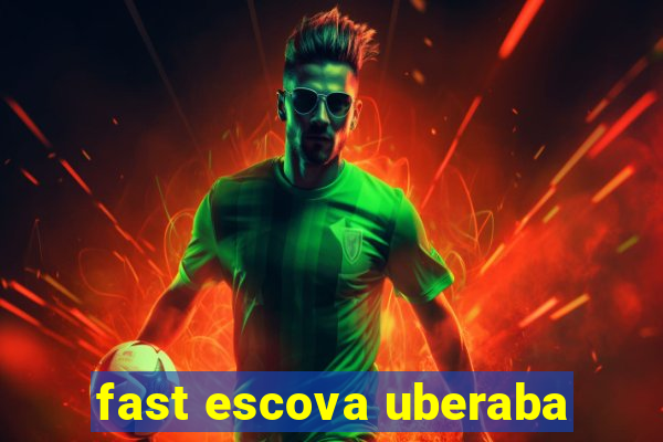 fast escova uberaba