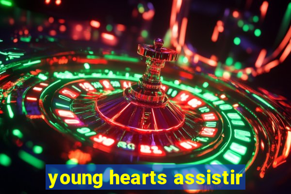 young hearts assistir