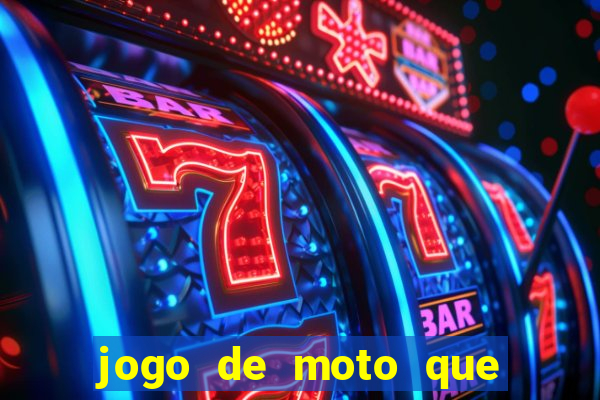 jogo de moto que da grau