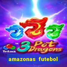 amazonas futebol clube onde assistir