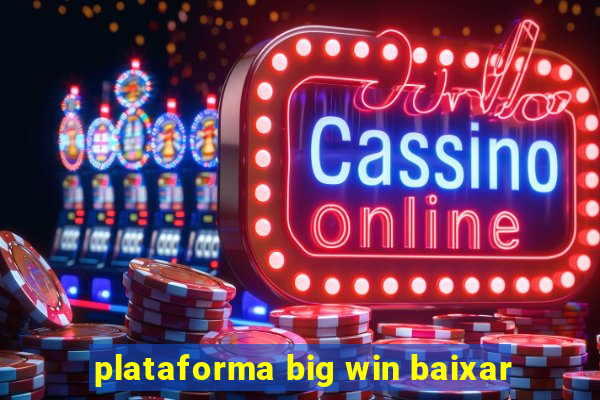 plataforma big win baixar