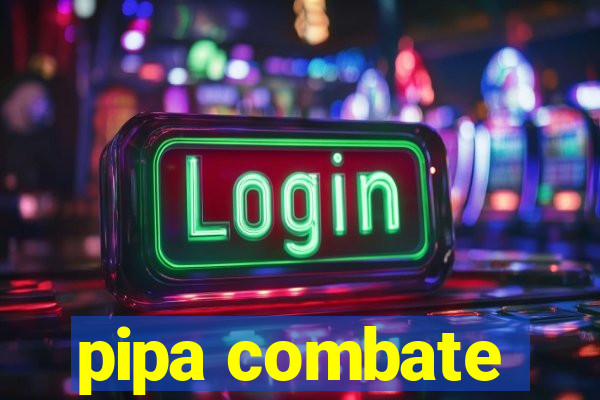 pipa combate