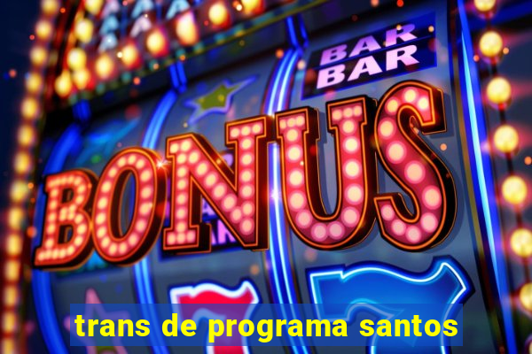 trans de programa santos