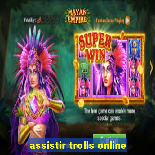 assistir trolls online