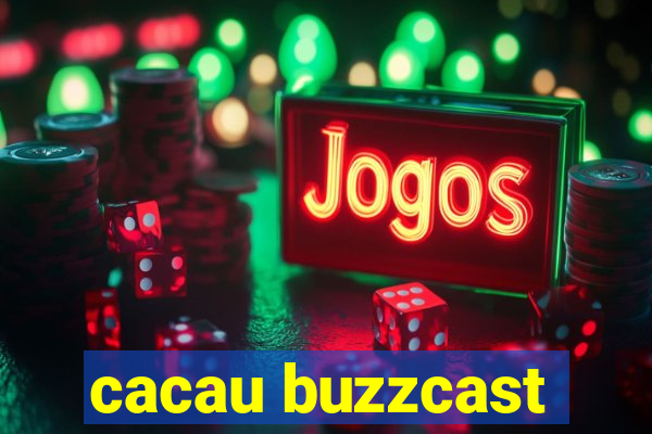 cacau buzzcast